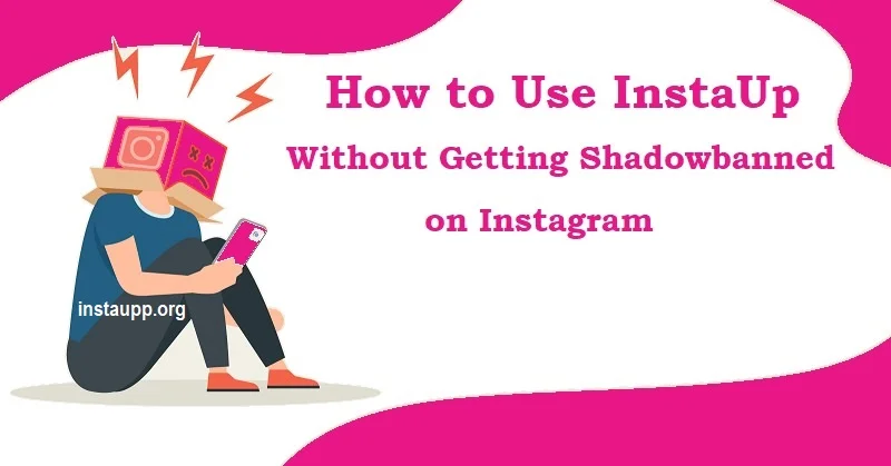 How to Use InstaUp Without Getting Shadowbanned on Instagram